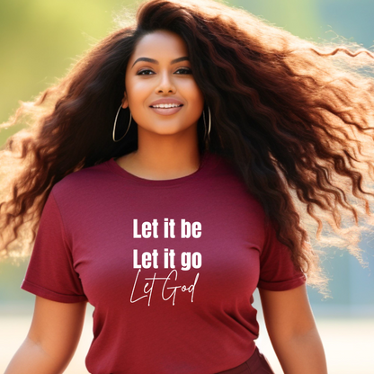 Let It Be, Let It Go, Let God T Shirt