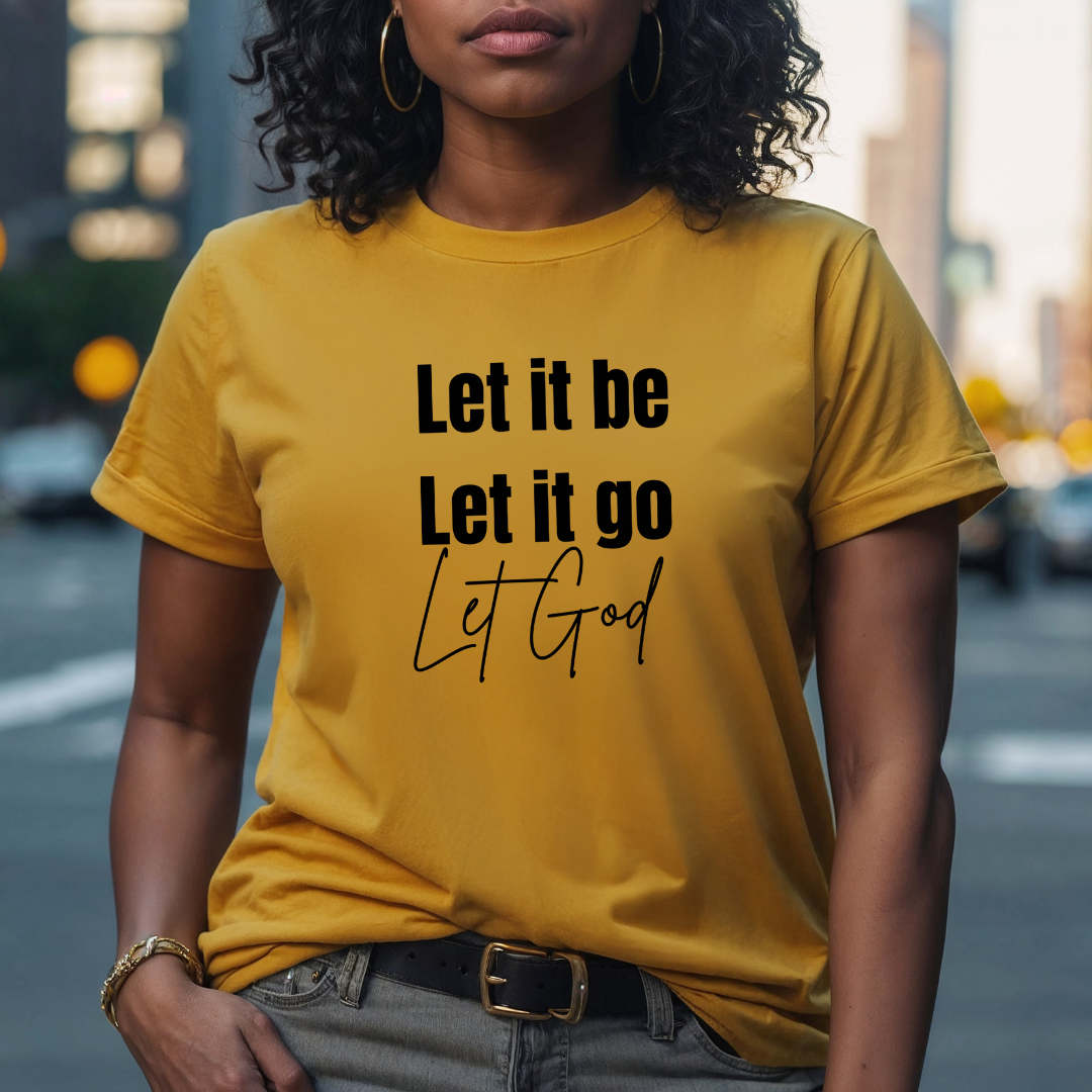 Let It Be, Let It Go, Let God T Shirt