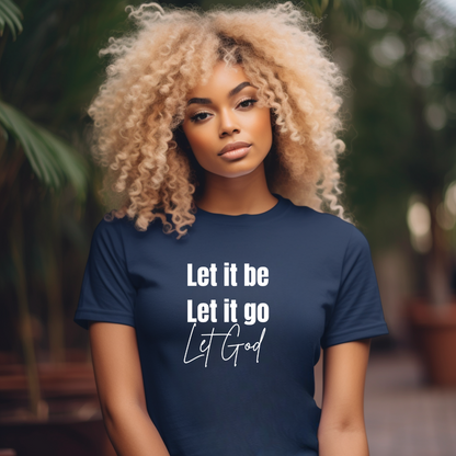 Let It Be, Let It Go, Let God T Shirt