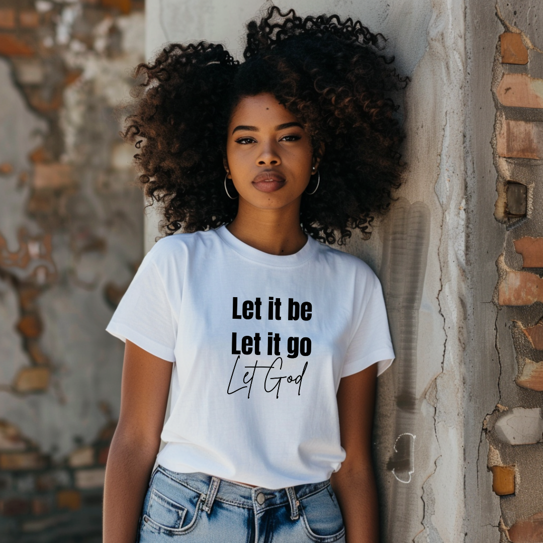 Let It Be, Let It Go, Let God T Shirt