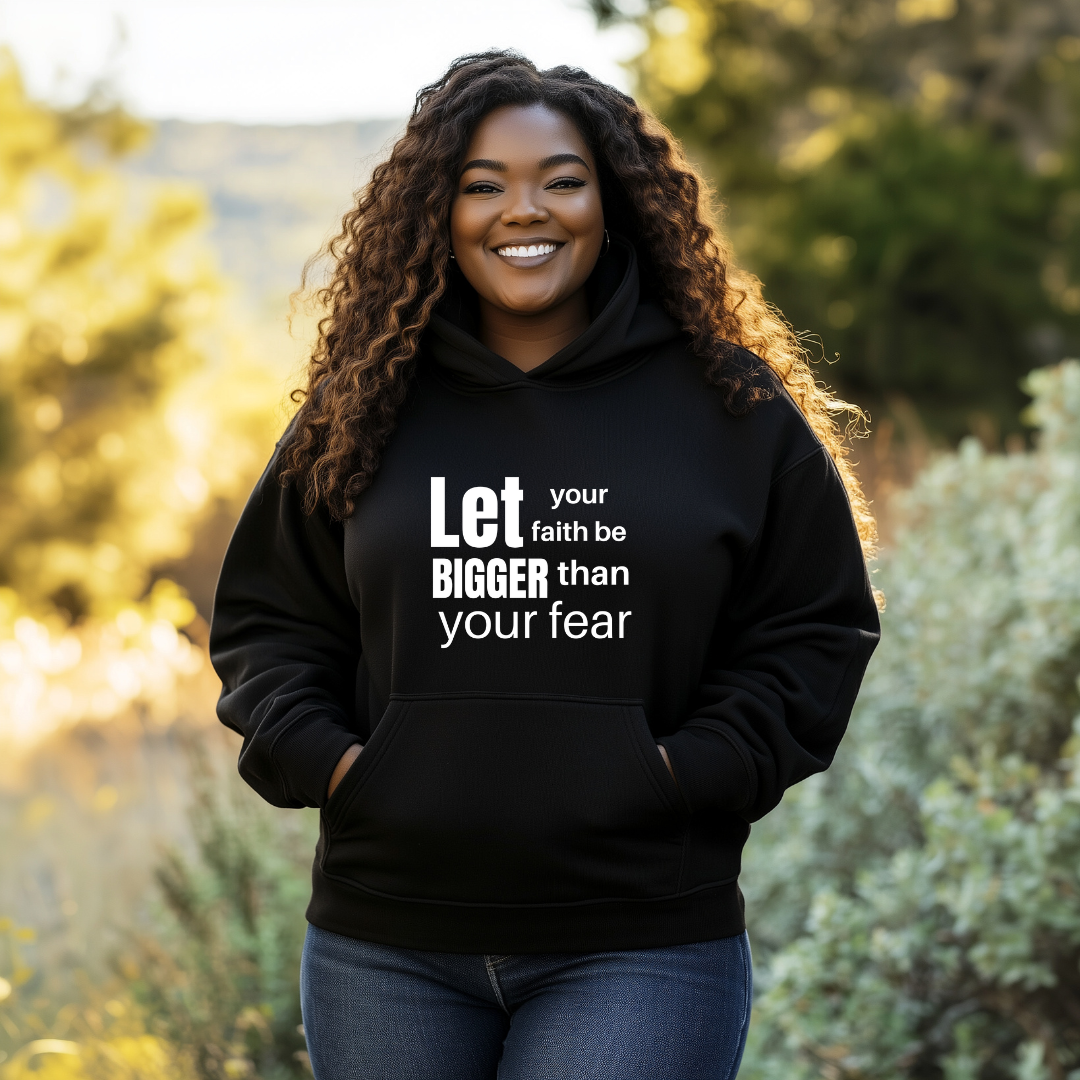 Let Your Faith Be Bigger Than Your Fear Hoodie