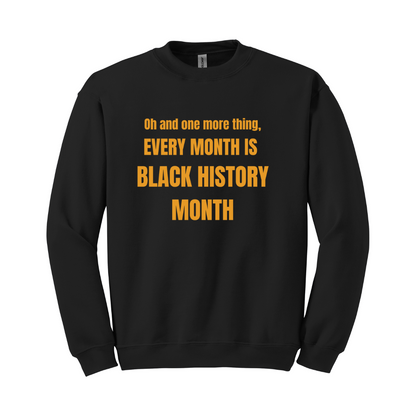 Every Month Is Black History Month Sweatshirt