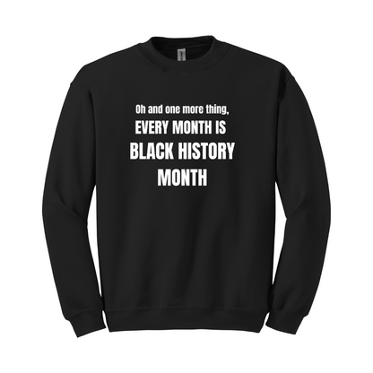 Every Month Is Black History Month Sweatshirt