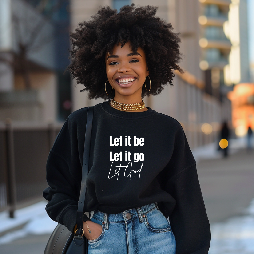 Let It Be Let It Go Let God Sweatshirt