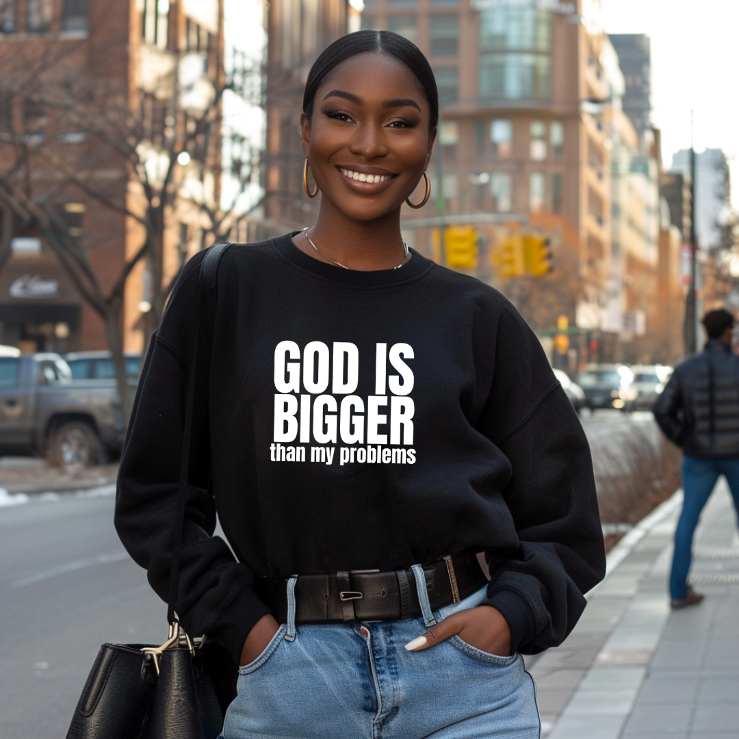 GOD IS BIGGER than my problems Sweatshirt