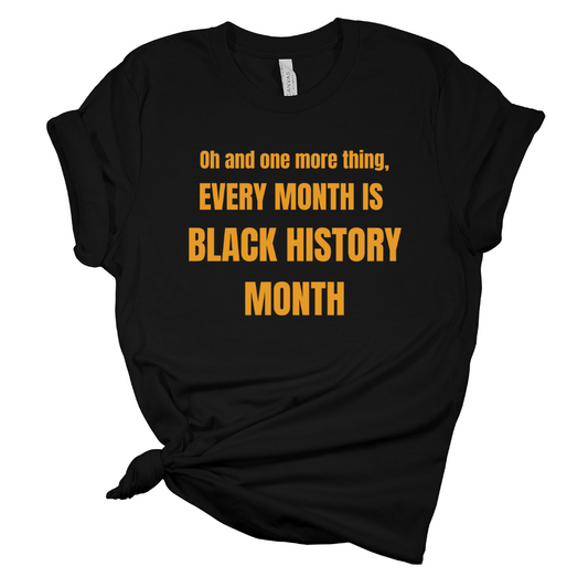 Every Month Is Black History Month T Shirt