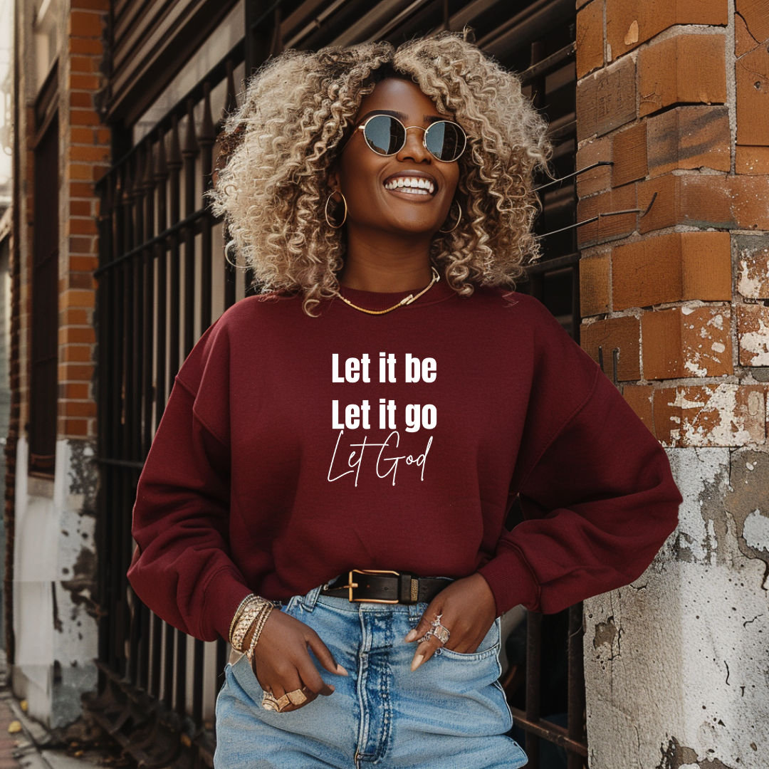 Let It Be Let It Go Let God Sweatshirt