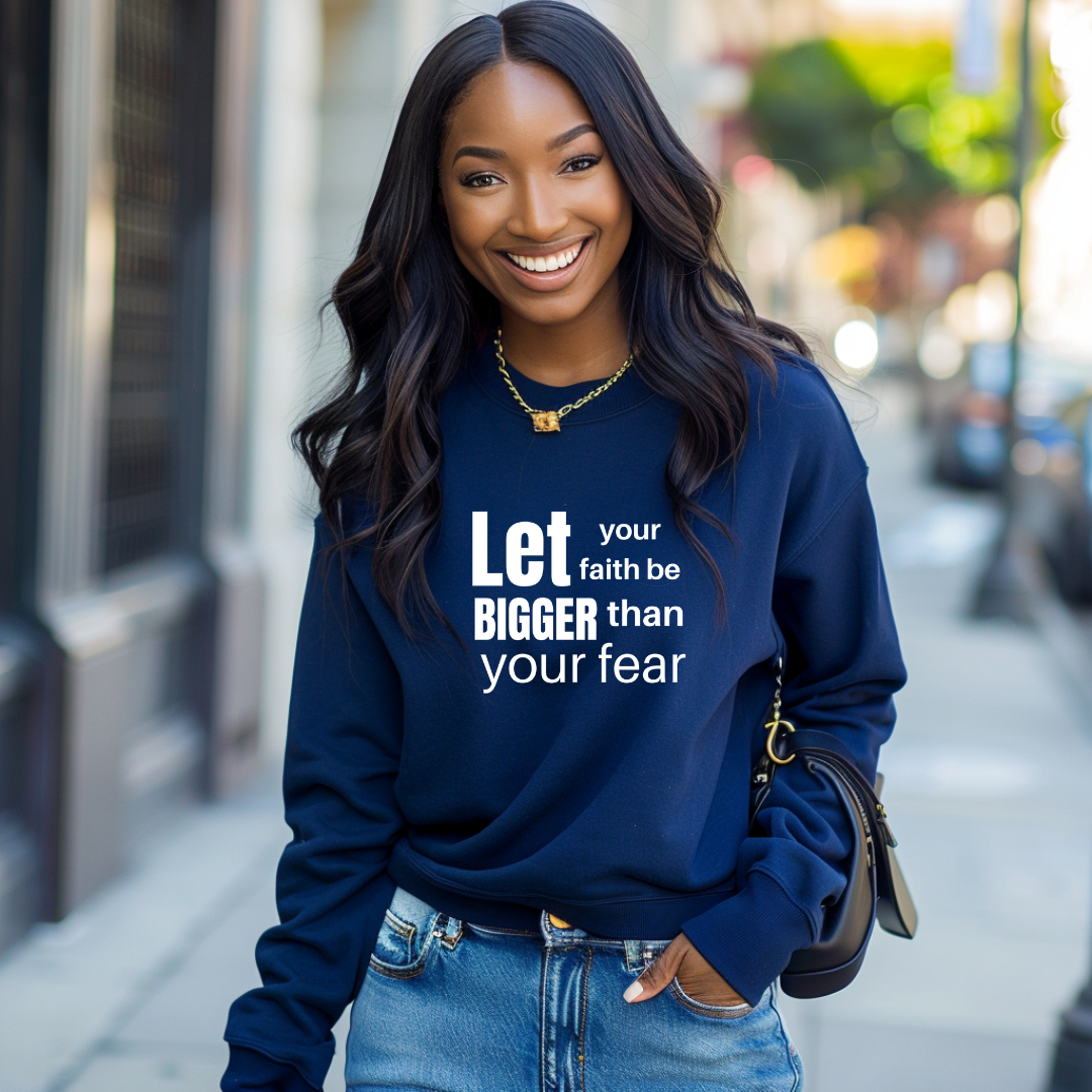 Let Your Faith Be Bigger Than Your Faith Sweatshirt