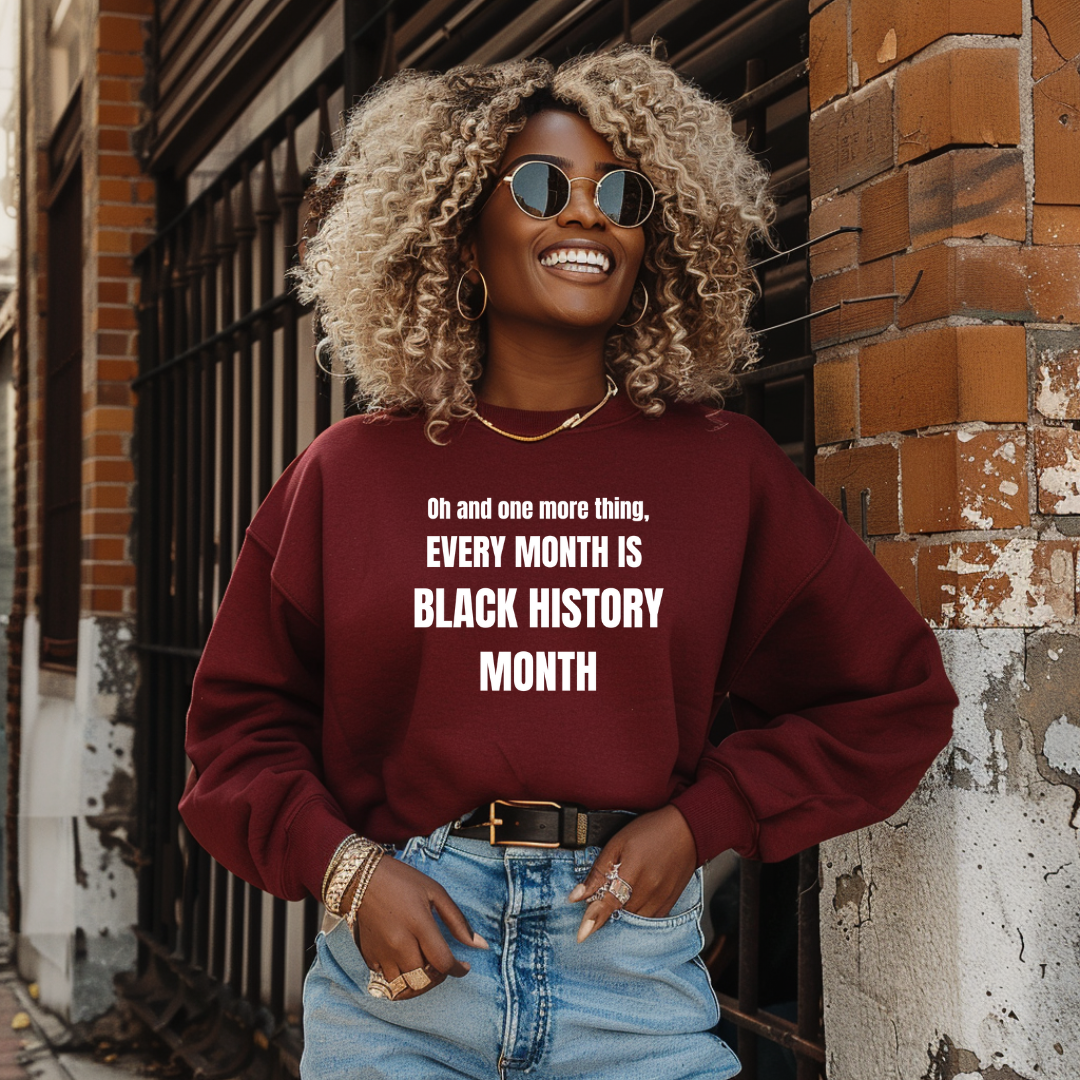 Every Month Is Black History Month Sweatshirt