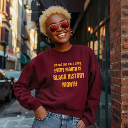 Every Month Is Black History Month Sweatshirt