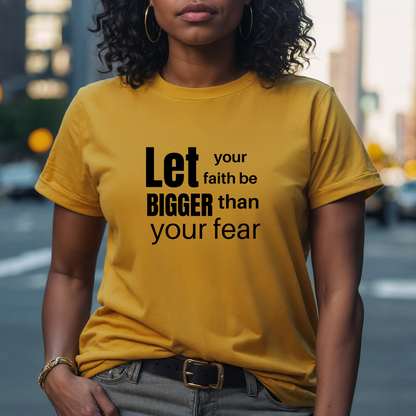 Let Your Faith Be Bigger Than Your Fear T Shirt