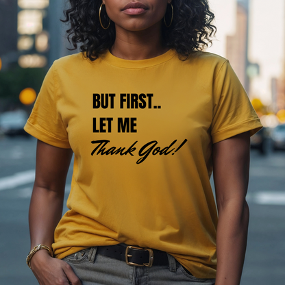 But First Let Me Thank God T Shirt