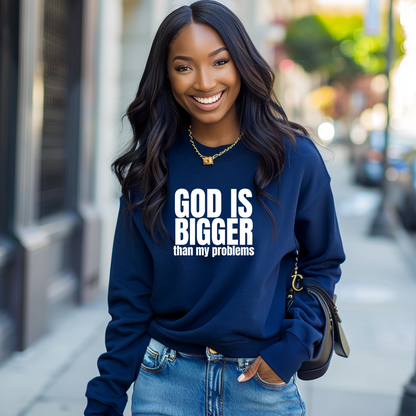 GOD IS BIGGER than my problems Sweatshirt