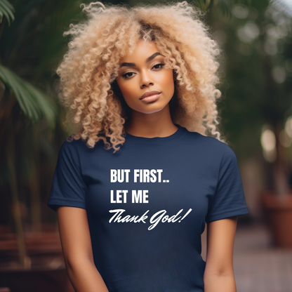 But First Let Me Thank God T Shirt