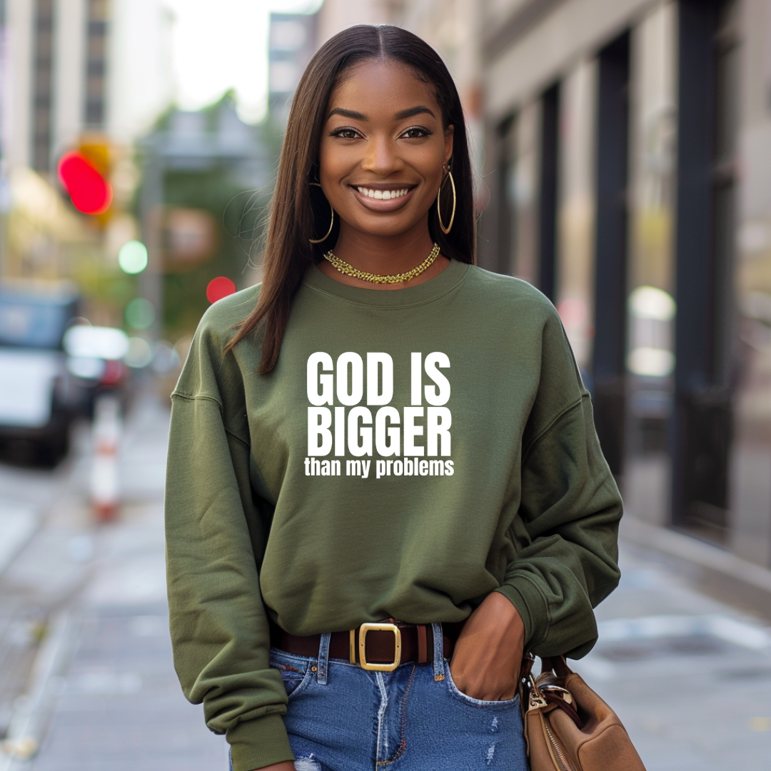 GOD IS BIGGER than my problems Sweatshirt