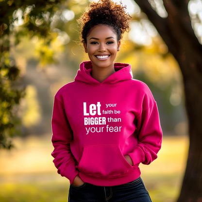 Let Your Faith Be Bigger Than Your Fear Hoodie