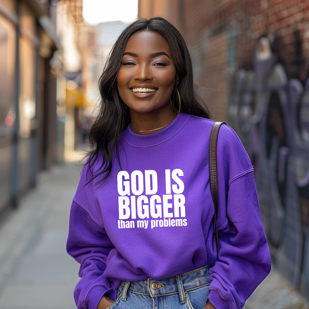 GOD IS BIGGER than my problems Sweatshirt