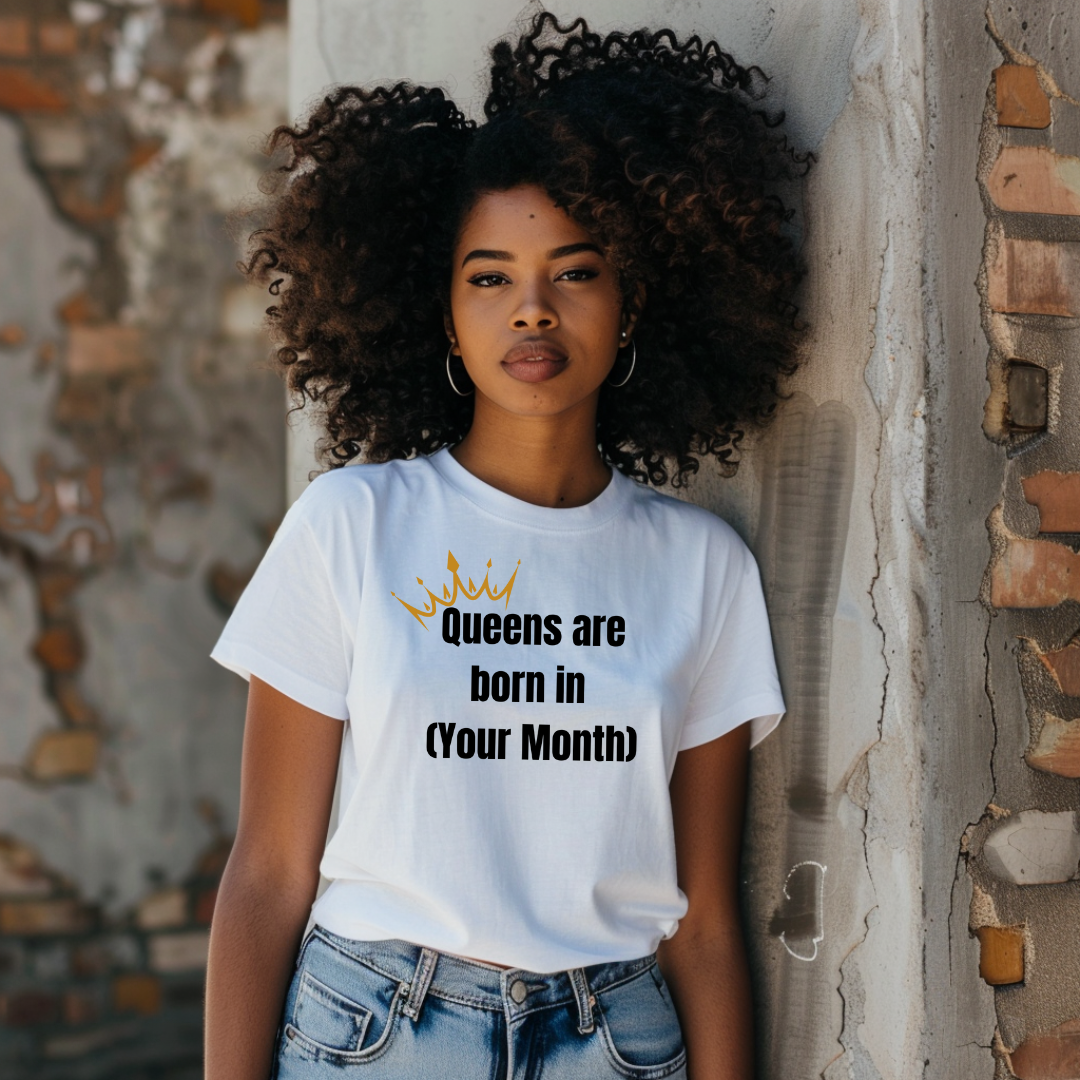 Queens Are Born In [Month] T Shirt