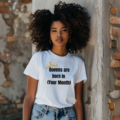 Queens Are Born In [Month] T Shirt