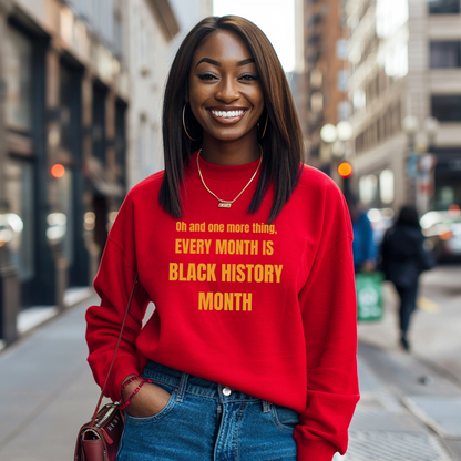 Every Month Is Black History Month Sweatshirt