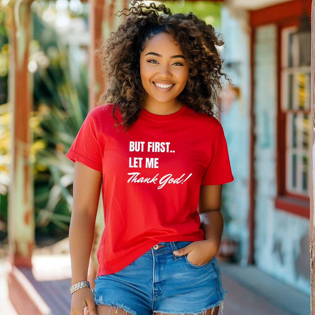 But First Let Me Thank God T Shirt