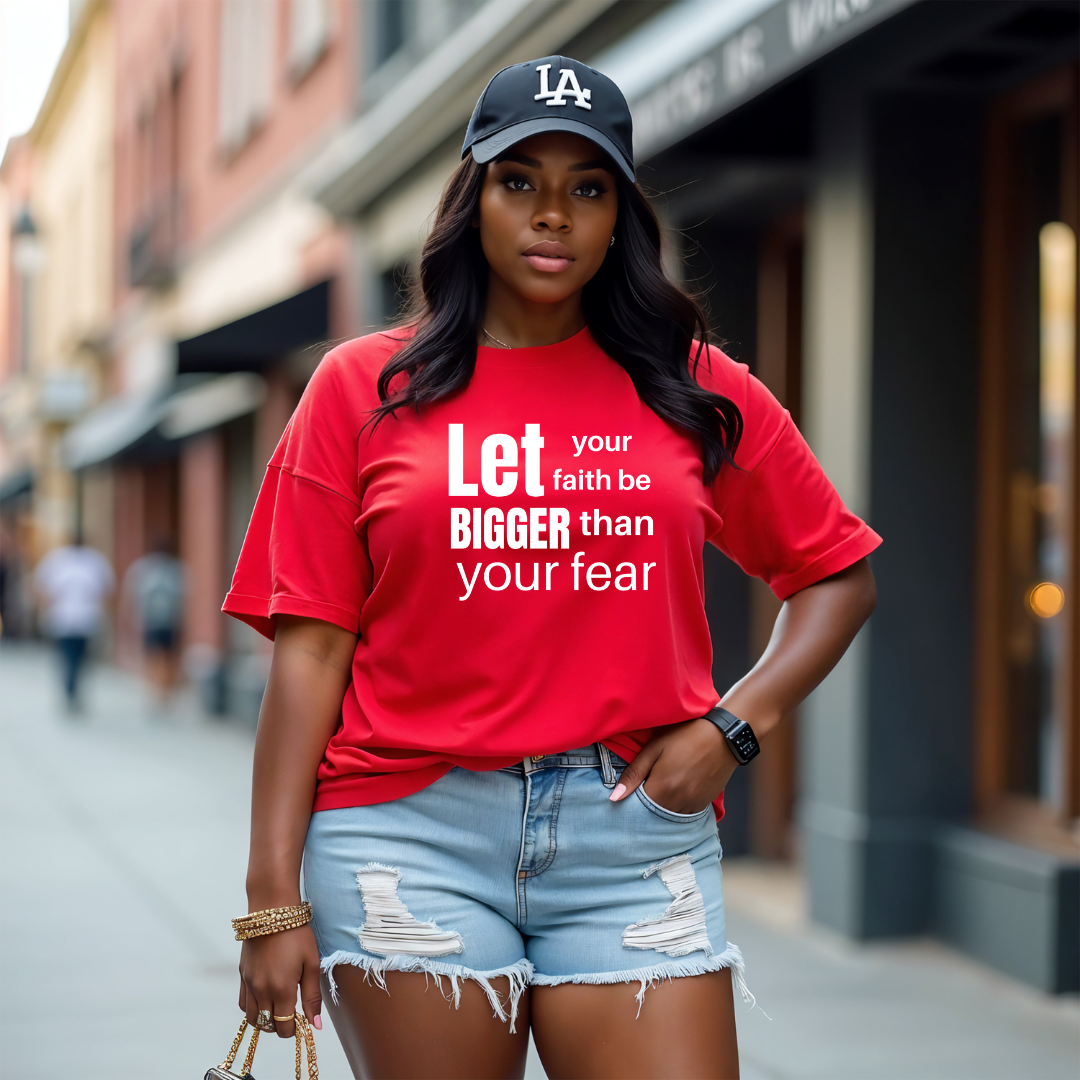 Let Your Faith Be Bigger Than Your Fear T Shirt