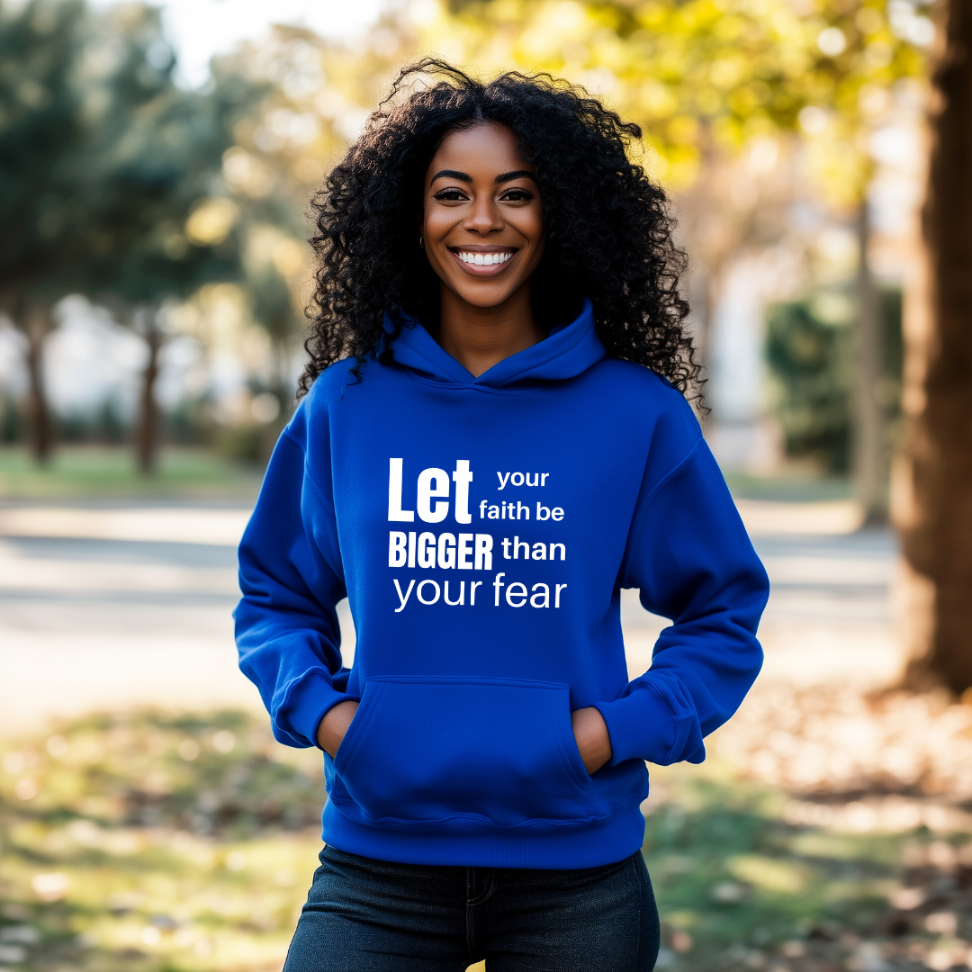 Let Your Faith Be Bigger Than Your Fear Hoodie