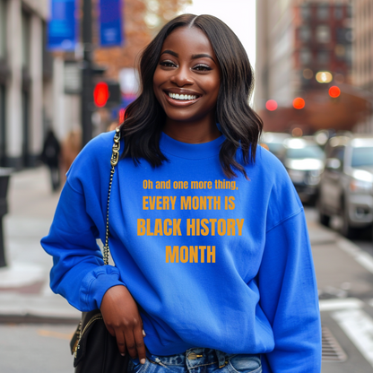 Every Month Is Black History Month Sweatshirt