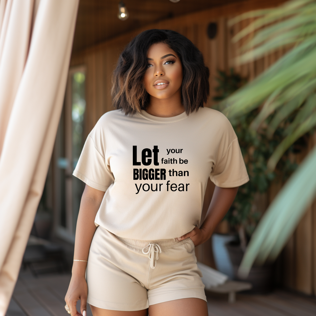 Let Your Faith Be Bigger Than Your Fear T Shirt