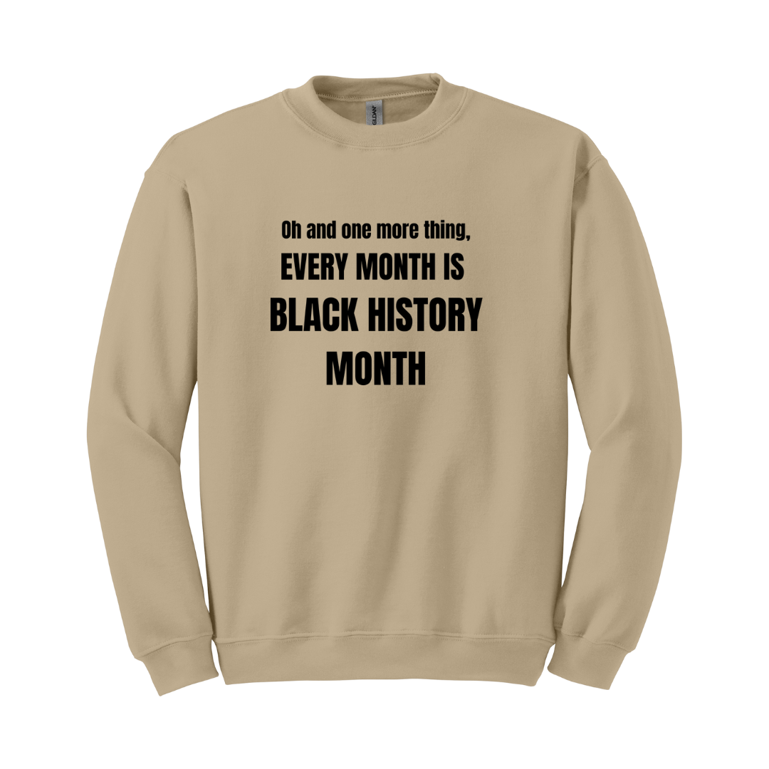 Every Month Is Black History Month Sweatshirt