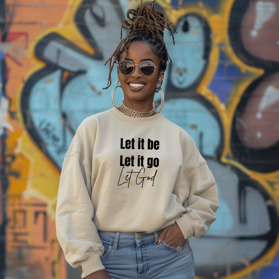 Let It Be Let It Go Let God Sweatshirt