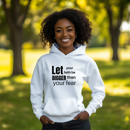 Let Your Faith Be Bigger Than Your Fear Hoodie