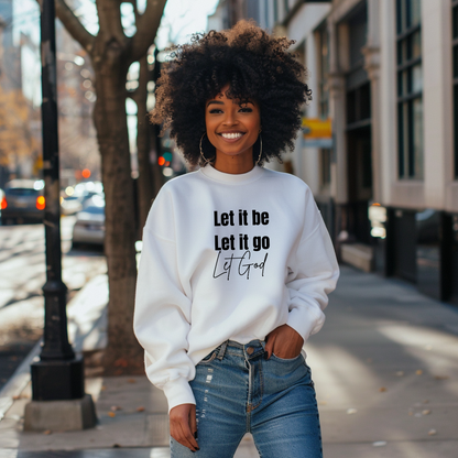 Let It Be Let It Go Let God Sweatshirt