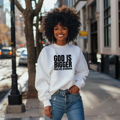 GOD IS BIGGER than my problems Sweatshirt