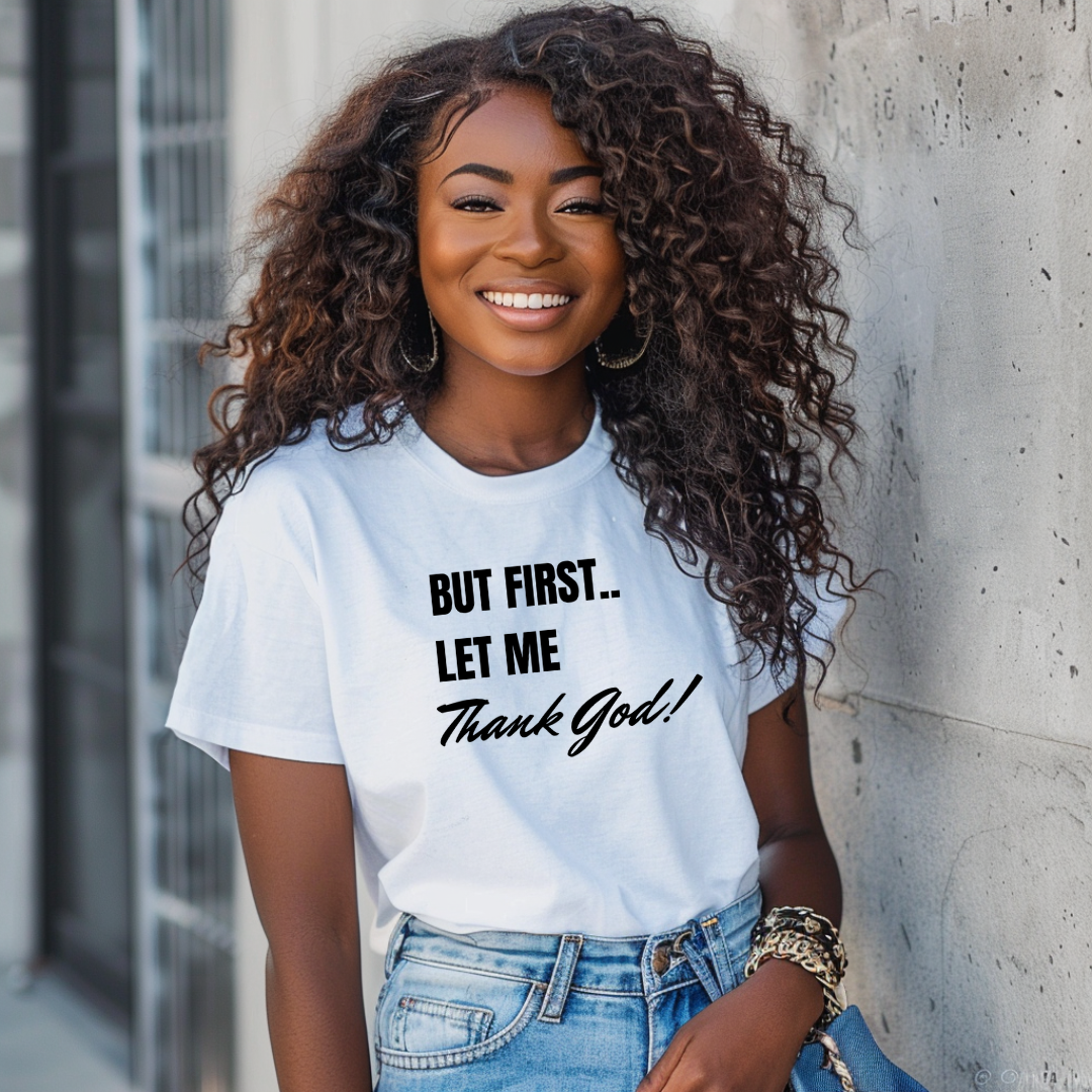 But First Let Me Thank God T Shirt